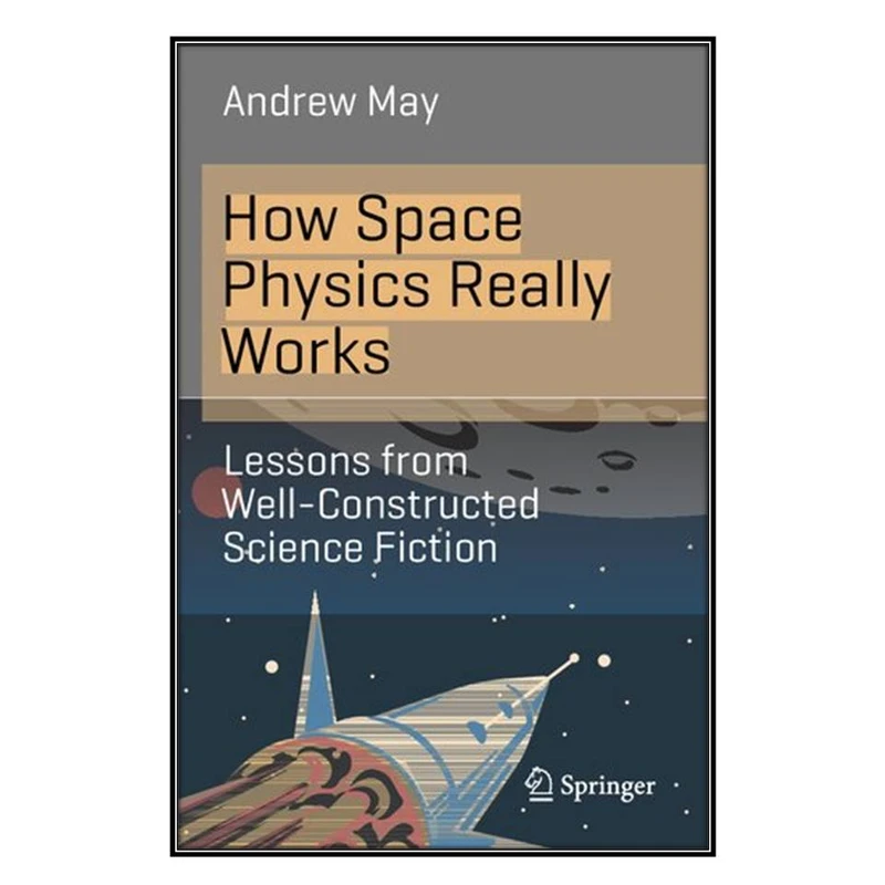  کتاب How Space Physics Really Works اثر 	Andrew May انتشارات مؤلفين طلايي