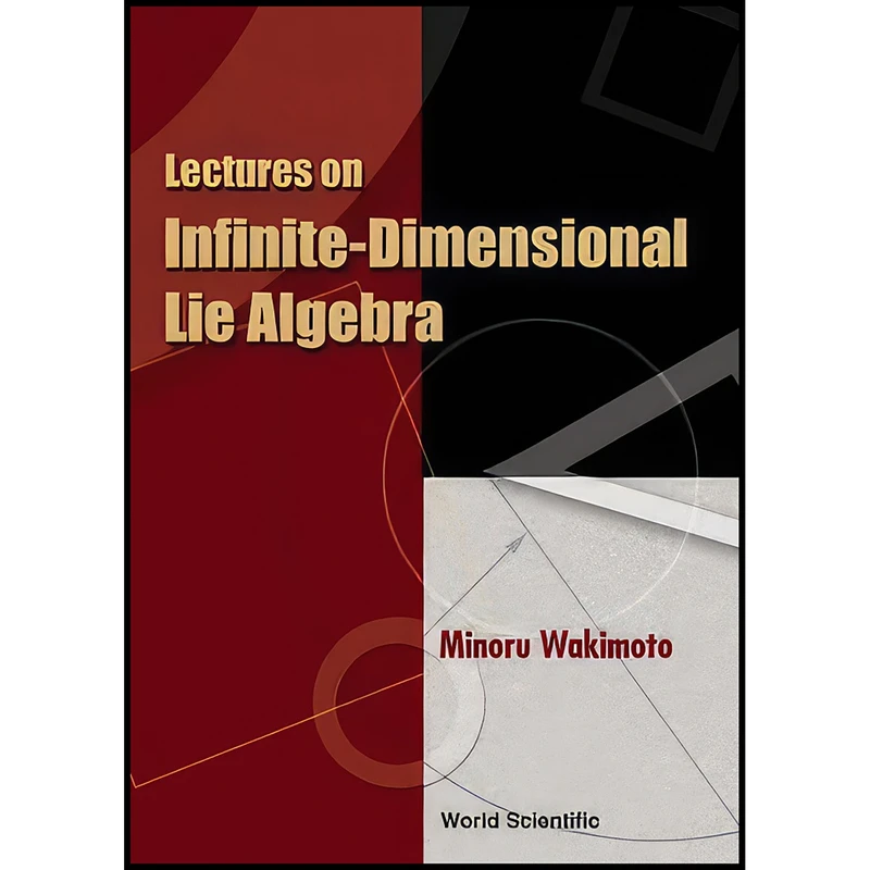 کتاب Lectures on Infinite-Dimensional Lie Algebra اثر Minoru Wakimoto انتشارات World Scientific Publishing Company