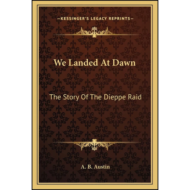 کتاب We Landed At Dawn اثر A. B. Austin انتشارات Kessinger Publishing, LLC