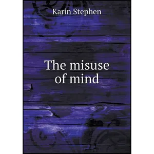 کتاب The misuse of mind اثر Karin Stephen انتشارات Book on Demand Ltd.