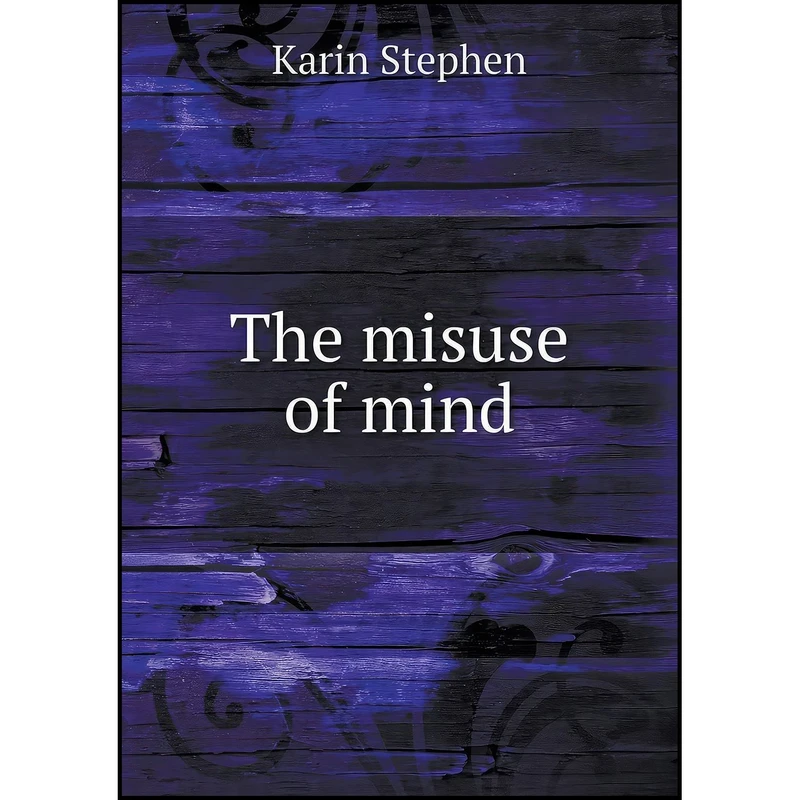 کتاب The misuse of mind اثر Karin Stephen انتشارات Book on Demand Ltd.