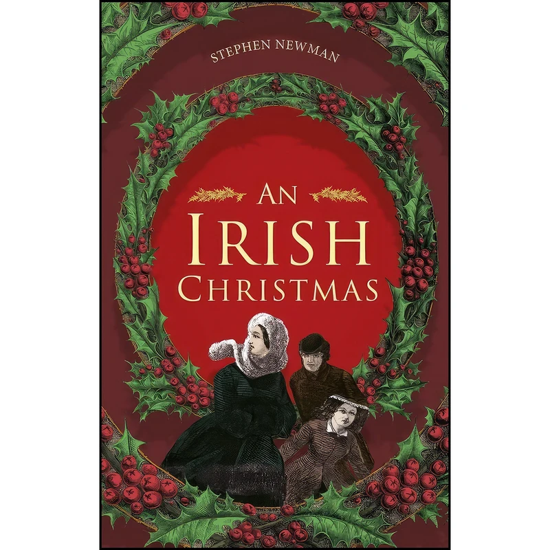 کتاب An Irish Christmas اثر Stephen Newman انتشارات The History Press