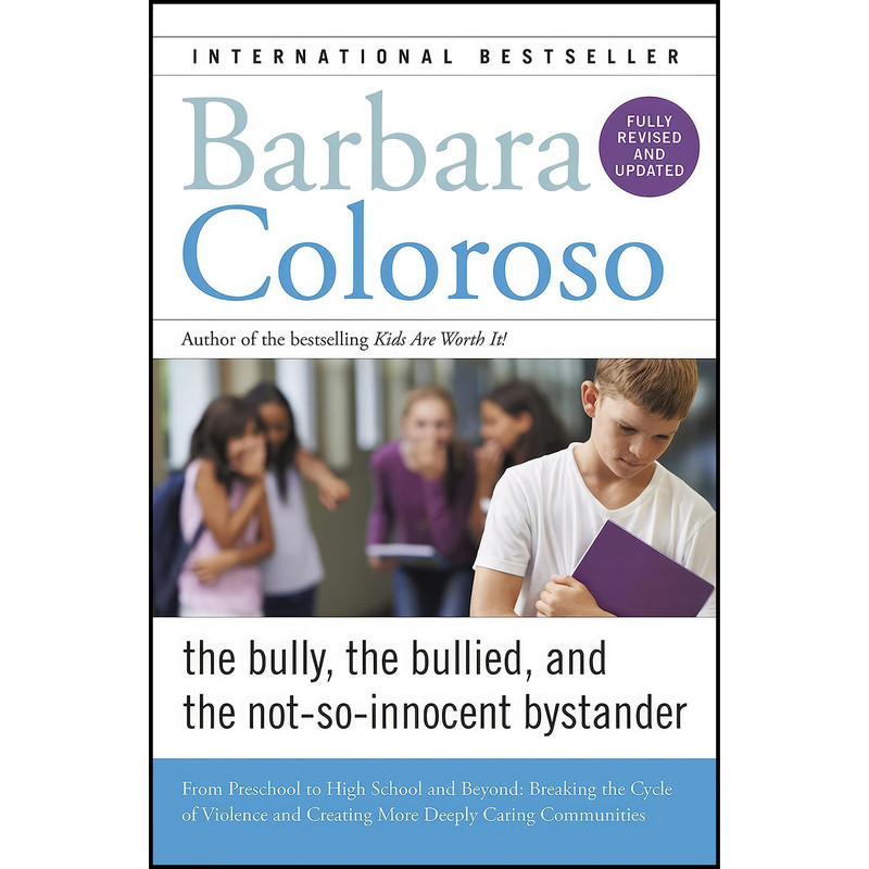 کتاب Bully, the Bullied, and the Not-So-Innocent Bystander اثر Barbara Coloroso انتشارات تازه ها