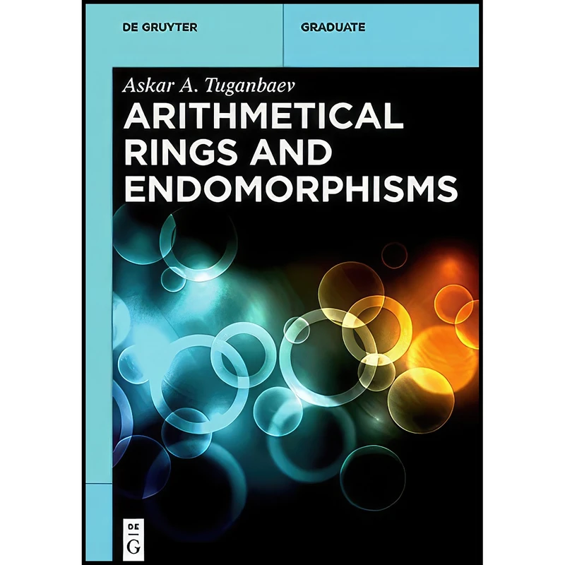 کتاب Arithmetical Rings and Endomorphisms اثر Askar A. Tuganbaev انتشارات De Gruyter