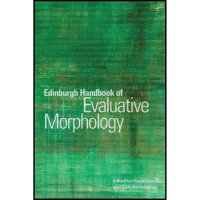 کتاب Edinburgh Handbook of Evaluative Morphology اثر جمعي از نويسندگان انتشارات Edinburgh University Press