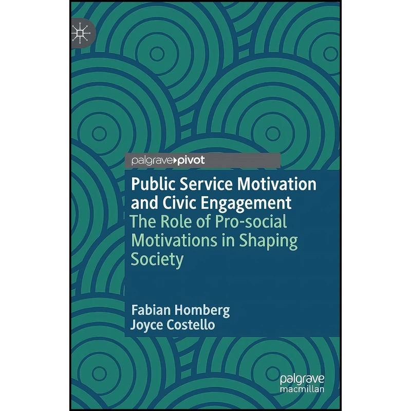 کتاب Public Service Motivation and Civic Engagement اثر Fabian Homberg and Joyce Costello انتشارات Palgrave Pivot