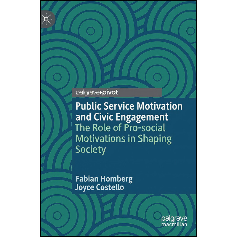 کتاب Public Service Motivation and Civic Engagement اثر Fabian Homberg and Joyce Costello انتشارات Palgrave Pivot