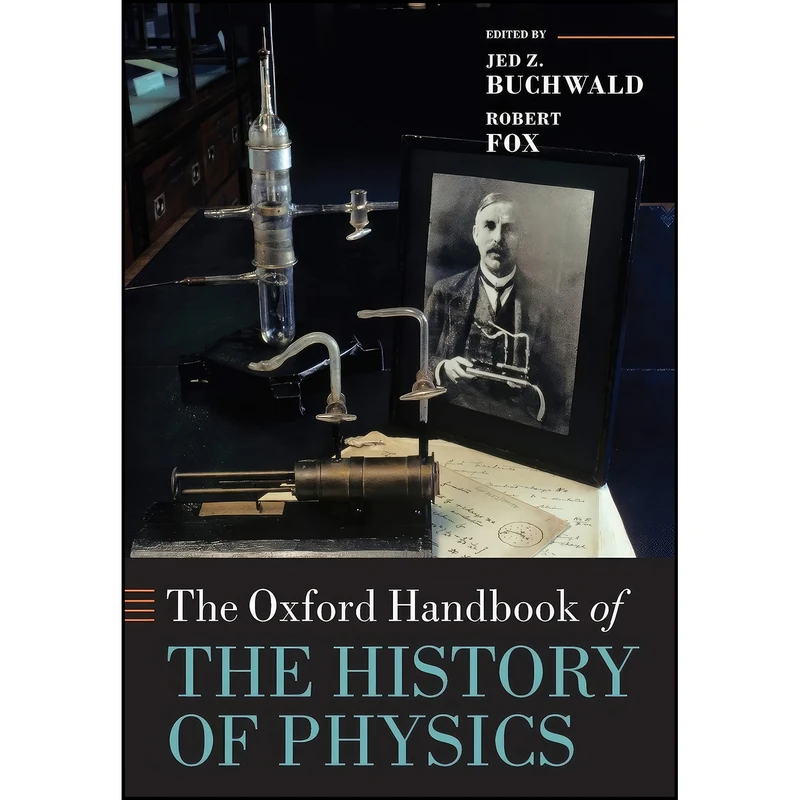 کتاب The Oxford Handbook of the History of Physics  اثر Jed Z. Buchwald and Robert Fox انتشارات Oxford University Press
