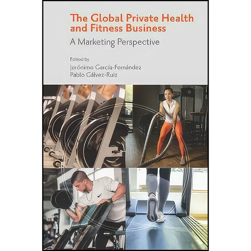 کتاب The Global Private Health and Fitness Business اثر جمعي از نويسندگان انتشارات Emerald Publishing