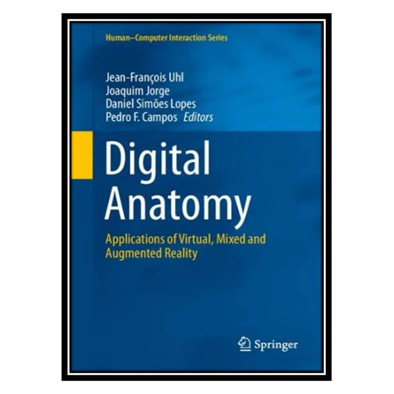 کتاب Digital Anatomy: Applications of Virtual, Mixed and Augmented Reality اثر جمعی از نویسندگان انتشارات مؤلفین طلایی
