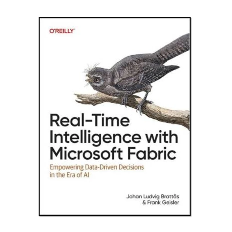 کتاب Real-Time Intelligence with Microsoft Fabric اثر Johan Ludvig Brattås and Frank Geisler انتشارات آوای مؤلف