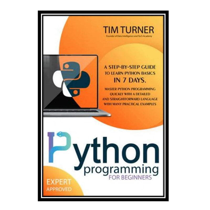کتاب PYTHON PROGRAMMING FOR BEGINNERS اثر TIM TURNER انتشارات مؤلفین طلایی