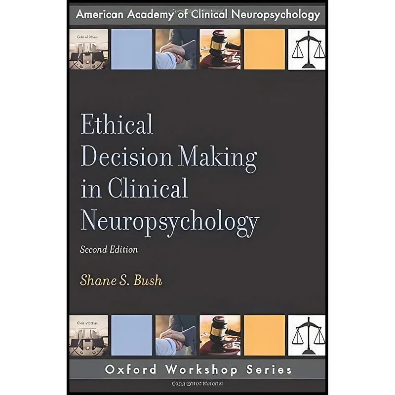 کتاب Ethical Decision Making in Clinical Neuropsychology  اثر Shane S. Bush انتشارات Oxford University Press