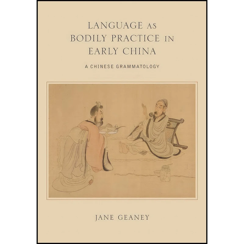 کتاب Language as Bodily Practice in Early China  اثر Jane Geaney انتشارات State University of New York Press