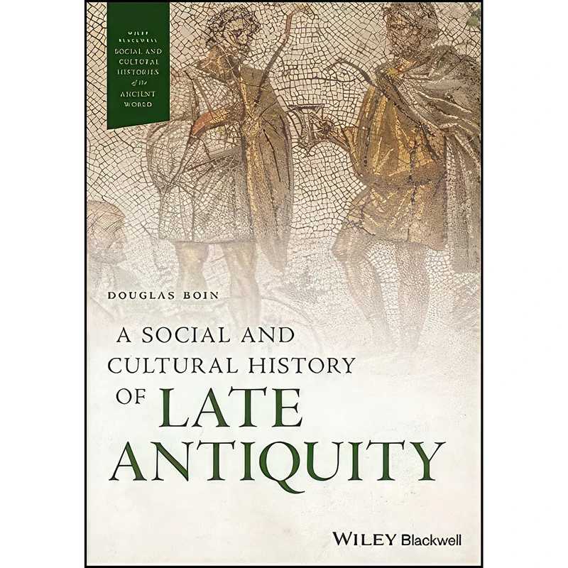 کتاب A Social and Cultural History of Late Antiquity  اثر Douglas Boin انتشارات Wiley-Blackwell
