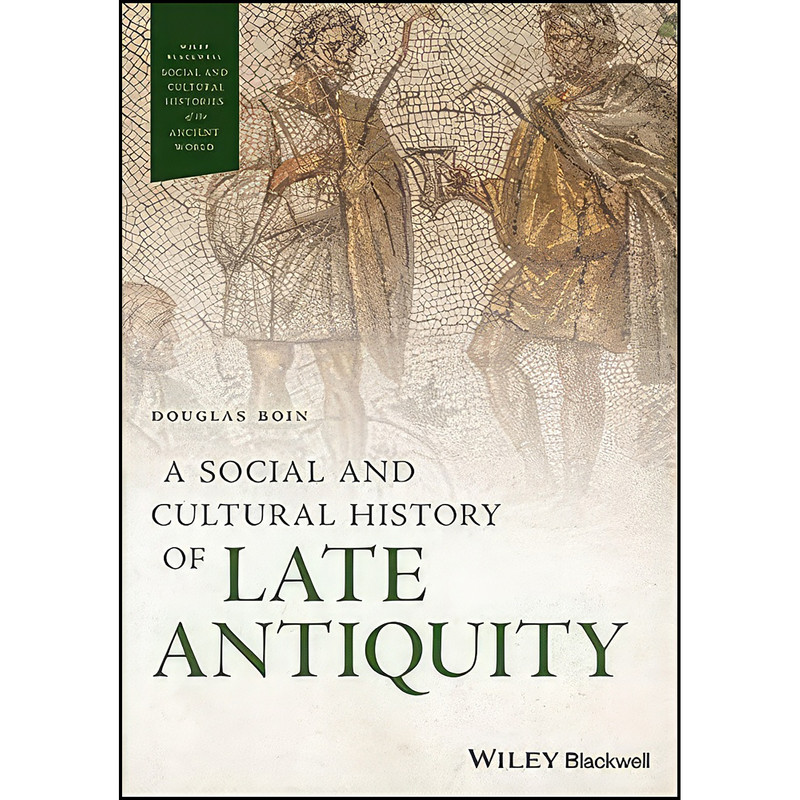 کتاب A Social and Cultural History of Late Antiquity  اثر Douglas Boin انتشارات Wiley-Blackwell