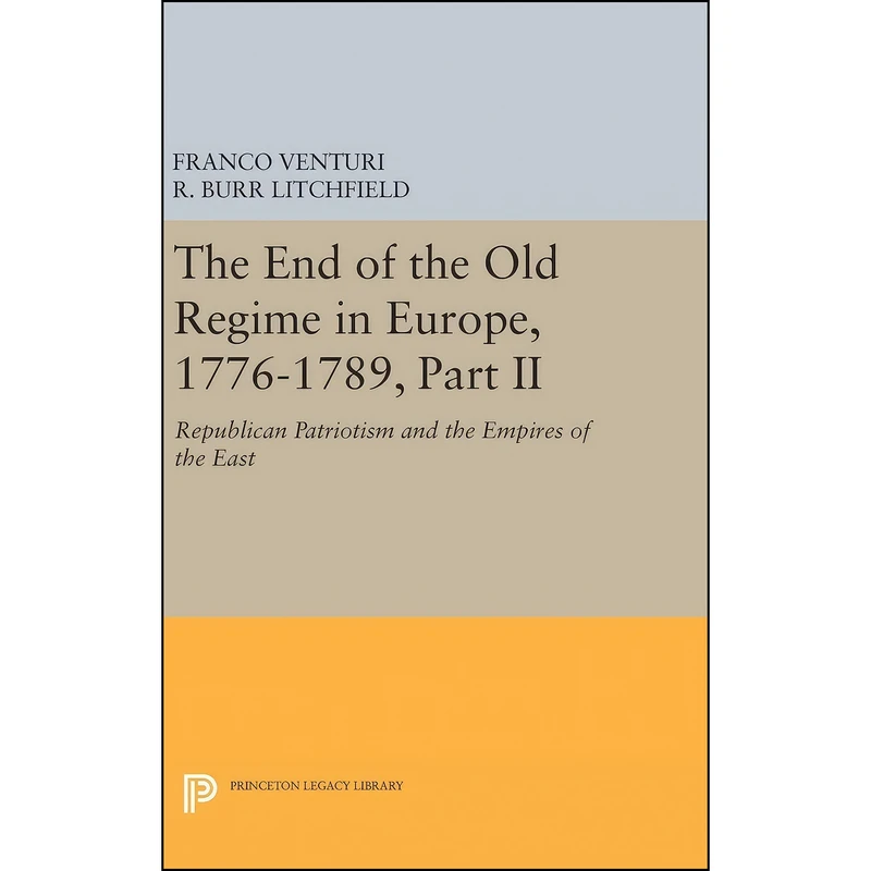 کتاب The End of the Old Regime in Europe, 1776-1789, Part II اثر جمعي از نويسندگان انتشارات Princeton University Press