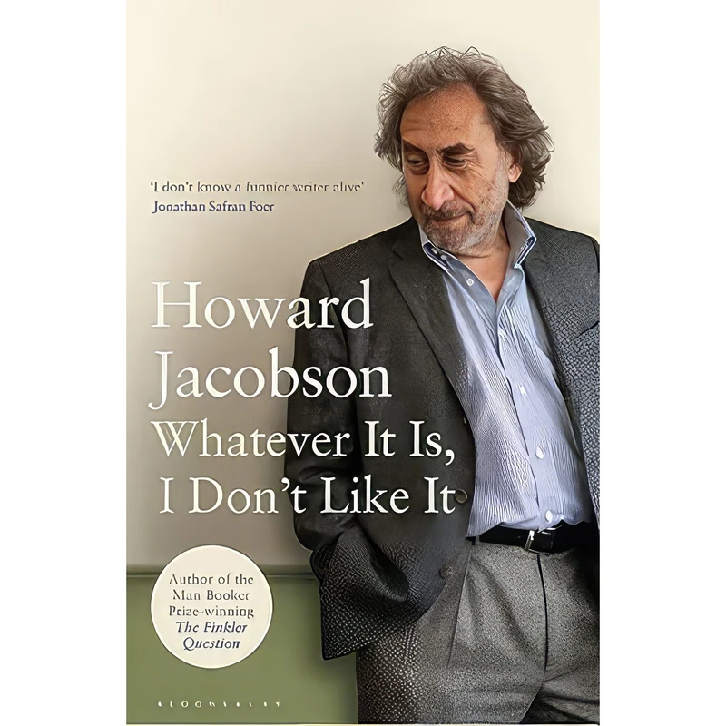 کتاب Whatever It Is, I Dont Like It اثر Howard Jacobson انتشارات Bloomsbury UK