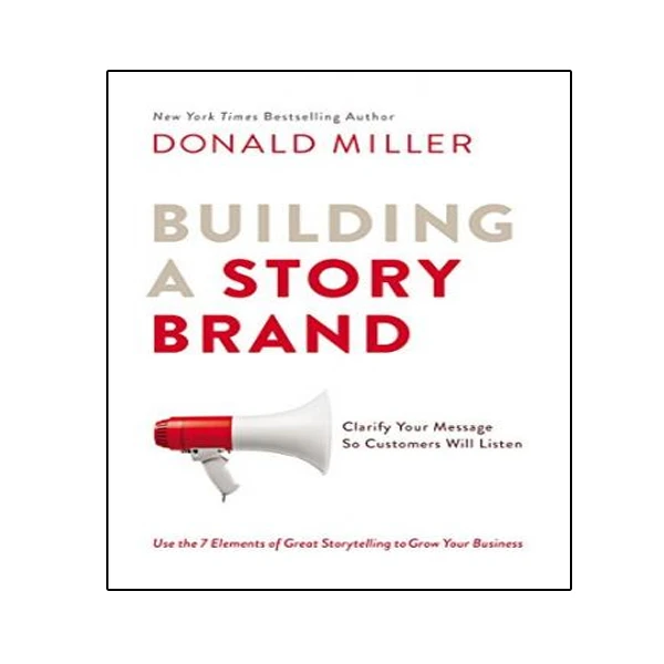 کتاب Building a StoryBrand: Clarify Your Message So Customers Will Listen اثر Donald Miller انتشارات نبض دانش