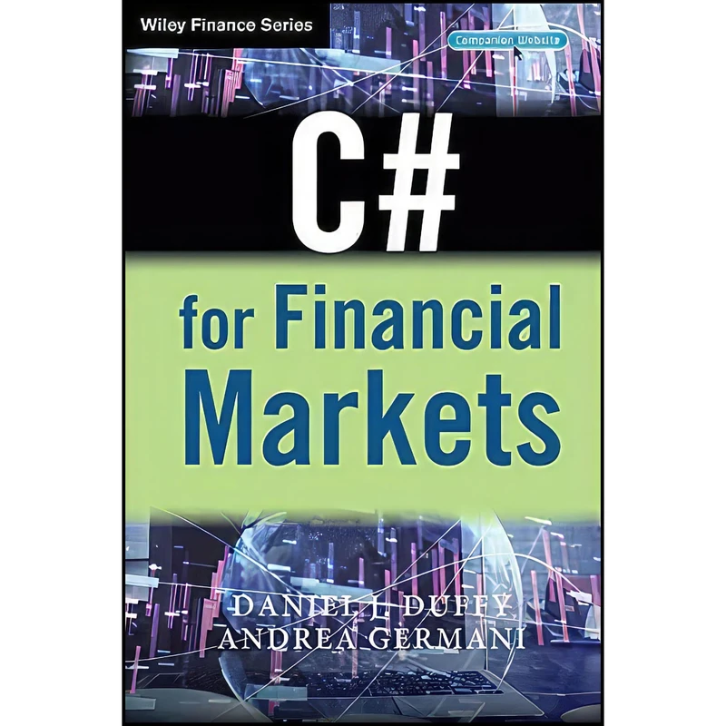 کتاب C# for Financial Markets اثر Daniel J. Duffy and Andrea Germani انتشارات Wiley