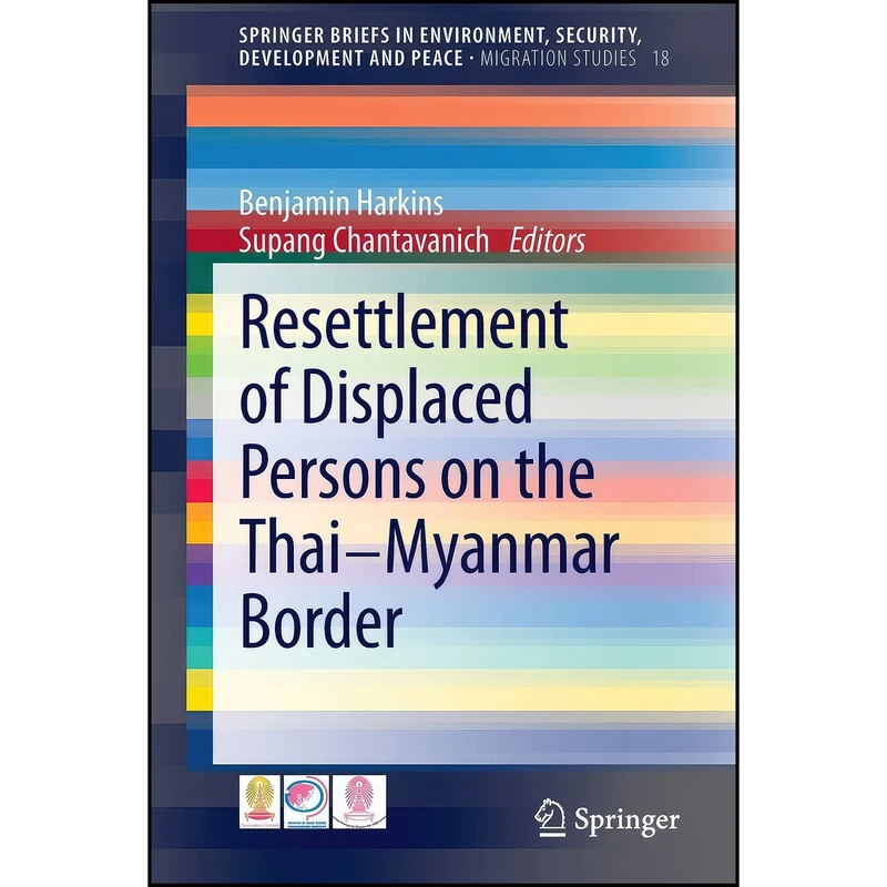 کتاب Resettlement of Displaced Persons on the Thai-Myanmar Border اثر جمعي از نويسندگان انتشارات Springer