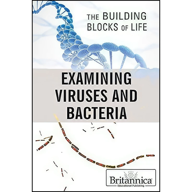 کتاب Examining Viruses and Bacteria  اثر Louise Eaton and Kara Rogers انتشارات Britannica Educational Pub