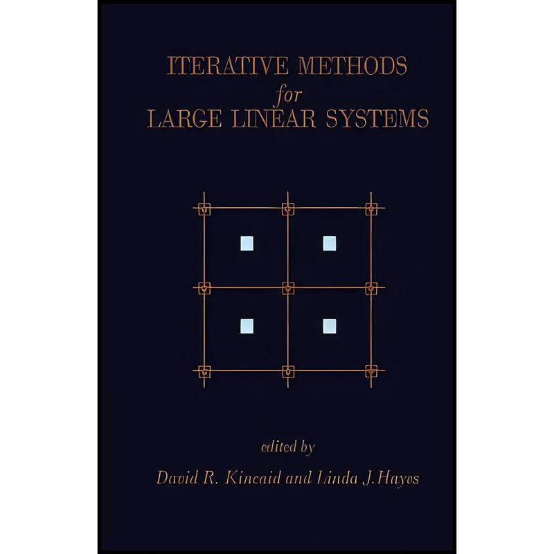 کتاب Iterative Methods for Large Linear Systems اثر David R. Kincaid and Linda J. Hayes انتشارات تازه ها