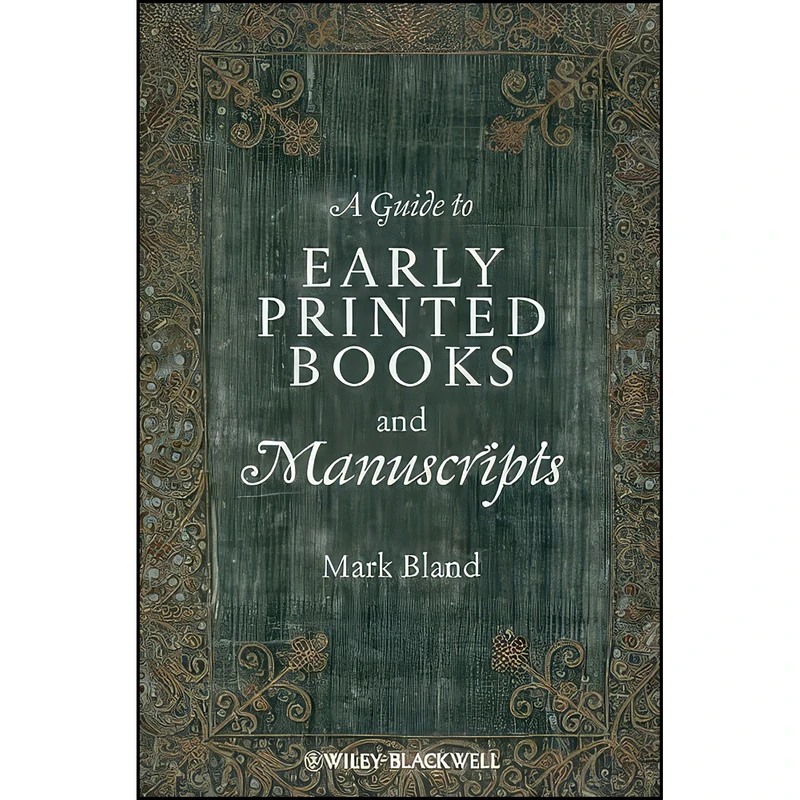کتاب A Guide to Early Printed Books and Manuscripts اثر Mark Bland انتشارات Wiley-Blackwell