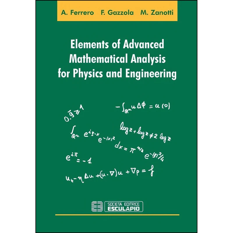 کتاب Elements of advanced mathematical analysis for physics and engineering اثر جمعي از نويسندگان انتشارات Societa Editrice Esculapio