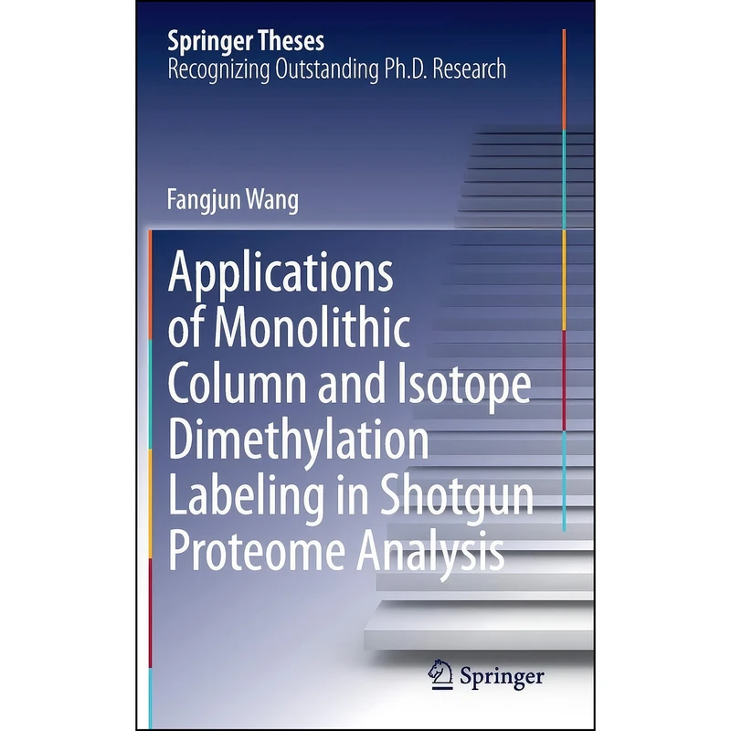 کتاب Applications of Monolithic Column and Isotope Dimethylation Labeling in Shotgun Proteome Analysis  اثر Fangjun Wang انتشارات Springer