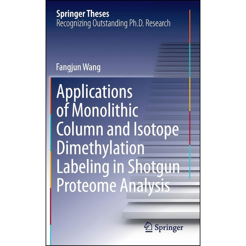 کتاب Applications of Monolithic Column and Isotope Dimethylation Labeling in Shotgun Proteome Analysis اثر Fangjun Wang انتشارات Springer