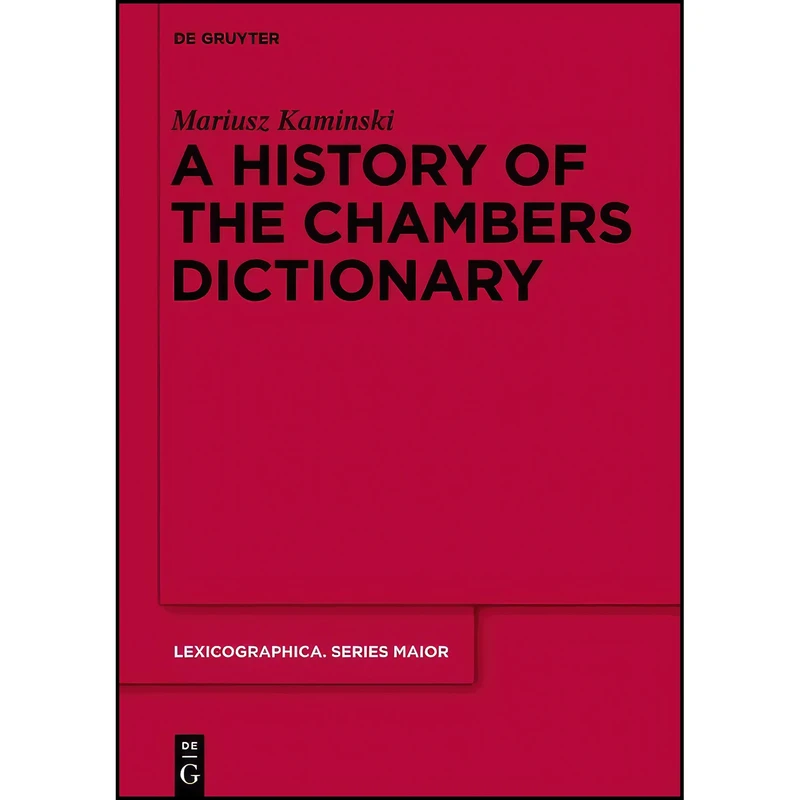 کتاب A History of the Chambers Dictionary  اثر Mariusz Kaminski انتشارات de Gruyter Mouton