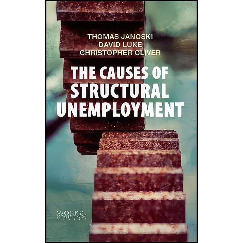 کتاب The Causes of Structural Unemployment اثر جمعي از نويسندگان انتشارات Polity