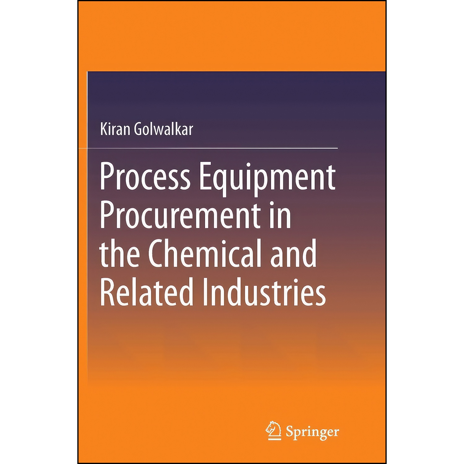 کتاب Process Equipment Procurement in the Chemical and Related Industries اثر Kiran Golwalkar انتشارات Springer