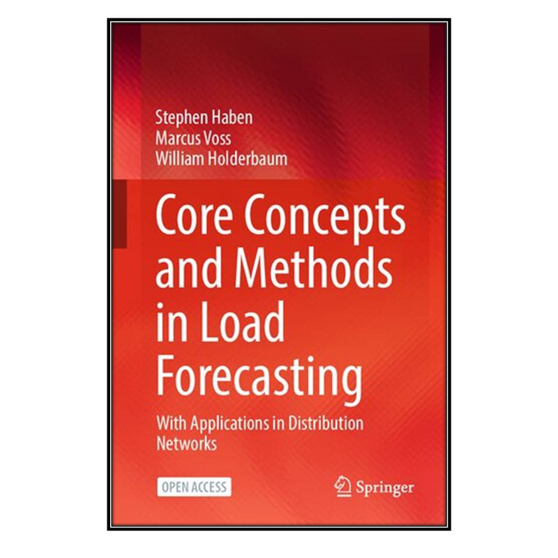  کتاب Core Concepts and Methods in Load Forecasting اثر جمعي از نويسندگان انتشارات مؤلفين طلايي