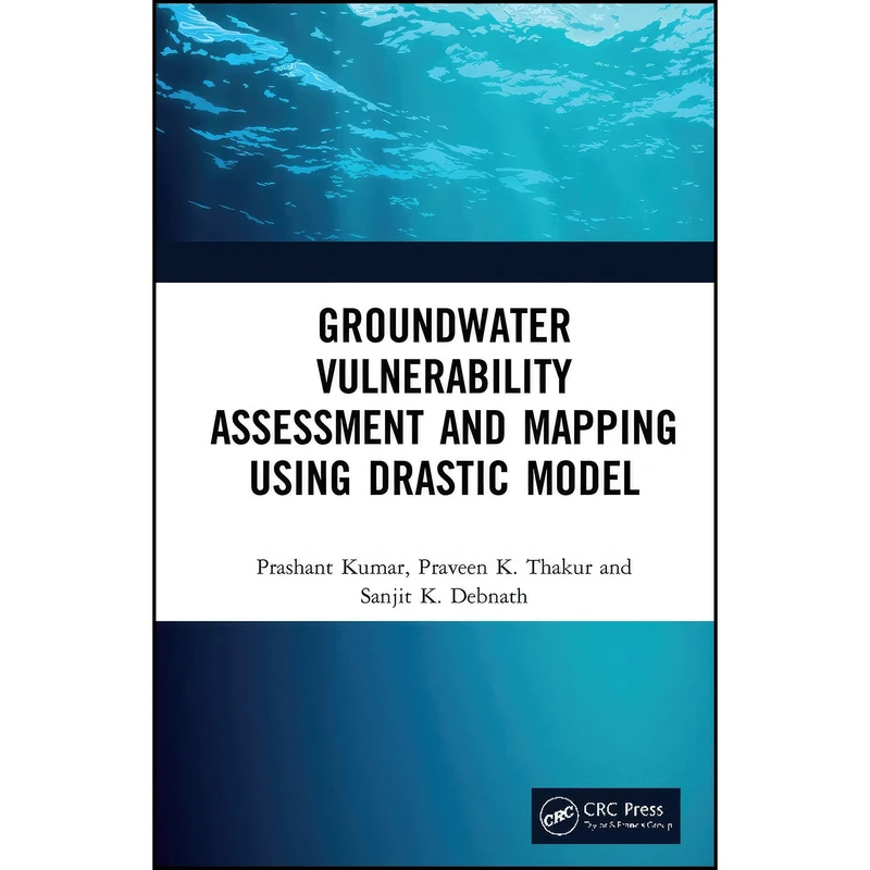 کتاب Groundwater Vulnerability Assessment and Mapping using DRASTIC Model اثر جمعي از نويسندگان انتشارات CRC Press