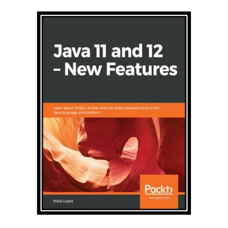 کتاب 	 Java 11 and 12 – New Features: Learn about Project Amber and the latest developments in the Java language and platform اثر Mala Gupta انتشارات مؤلفین طلایی