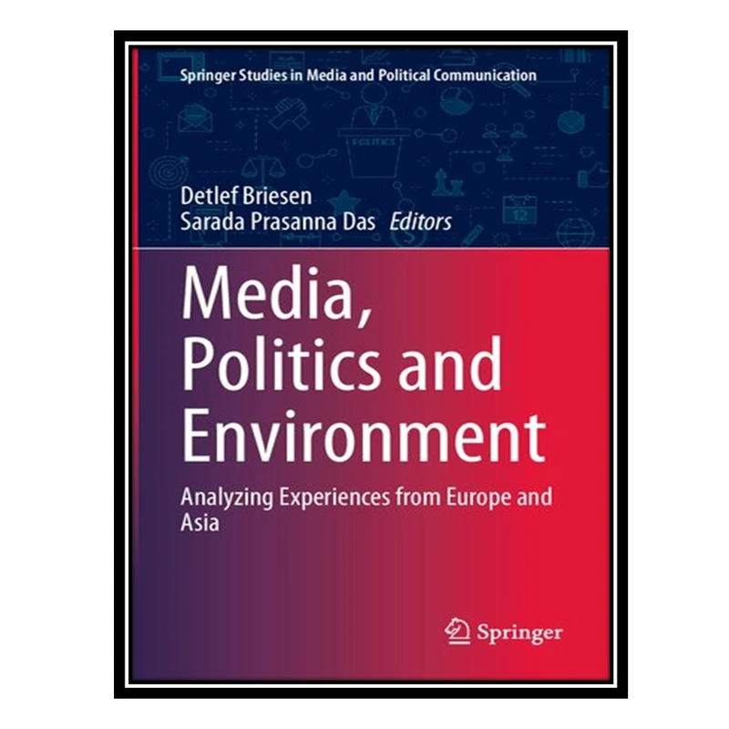 کتاب Media, Politics and Environment: Analyzing Experiences from Europe and Asia اثر Detlef Briesen AND Sarada Prasanna Das انتشارات مؤلفین طلایی