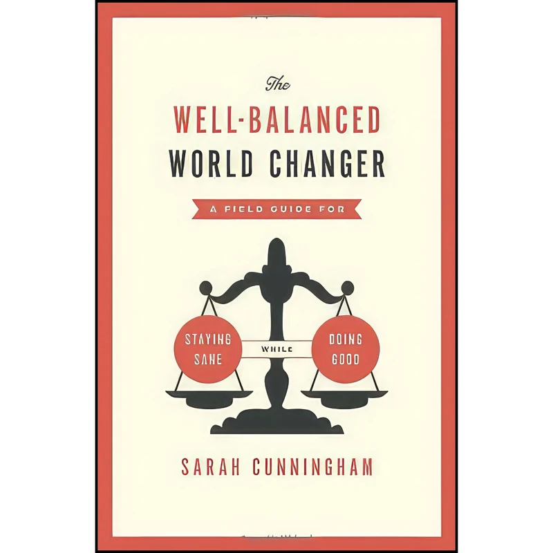 کتاب The Well-Balanced World Changer اثر جمعي از نويسندگان انتشارات Moody Publishers