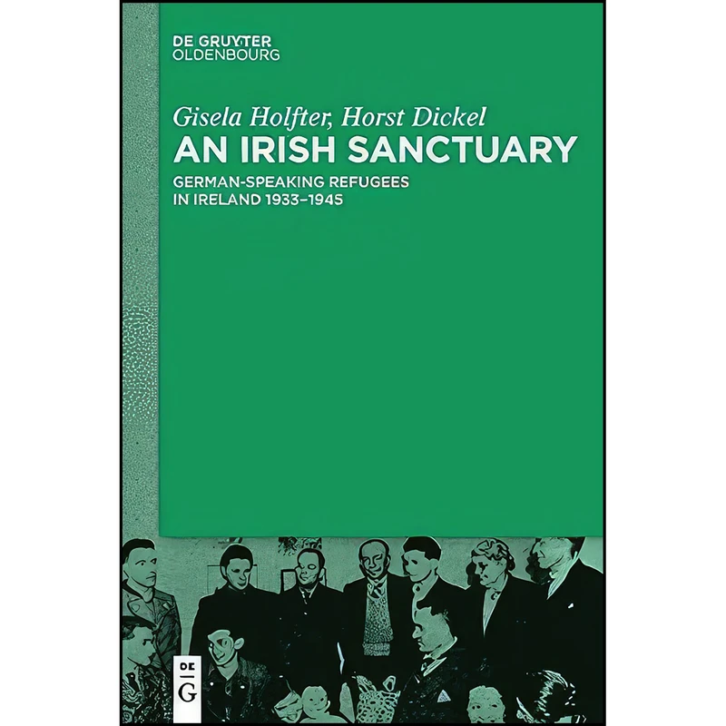 کتاب An Irish Sanctuary اثر Gisela Holfter and Horst Dickel انتشارات De Gruyter Oldenbourg