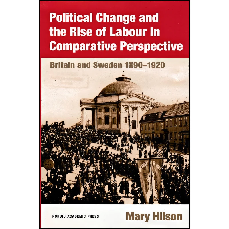 کتاب Political Change and the Rise of Labour in Comparative Perspective اثر Mary Hilson انتشارات Nordic Academic Press