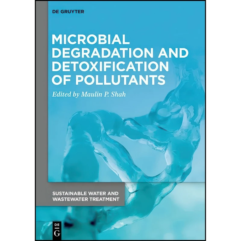 کتاب Microbial Degradation and Detoxification of Pollutants  اثر Maulin P. Shah انتشارات Walter de Gruyter