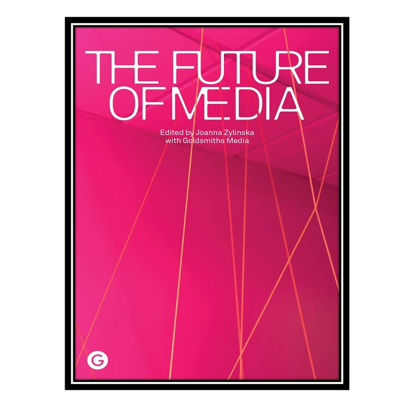 کتاب The Future of Media اثر Joanna Zylinska انتشارات مؤلفین طلایی