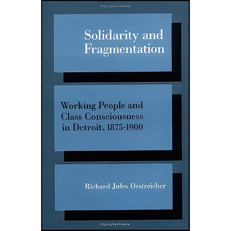 کتاب Solidarity and Fragmentation اثر Richard Jules Oestreicher انتشارات University of Illinois Press