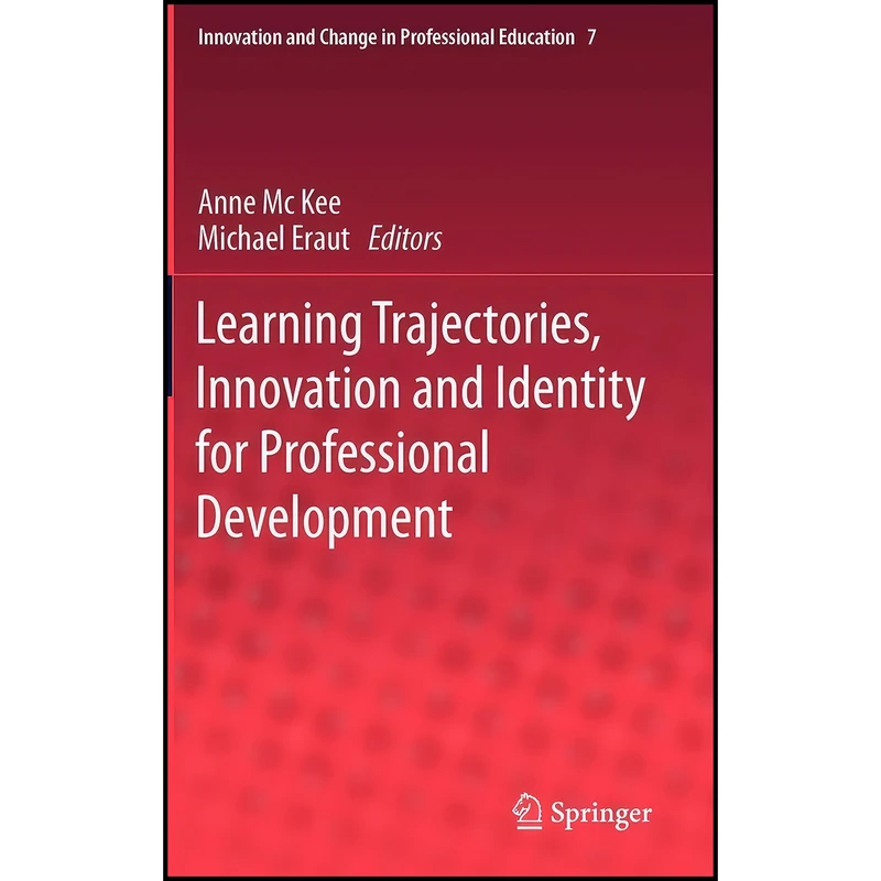 کتاب Learning Trajectories, Innovation and Identity for Professional Development  اثر Anne Mc Kee and Michael Eraut انتشارات Springer