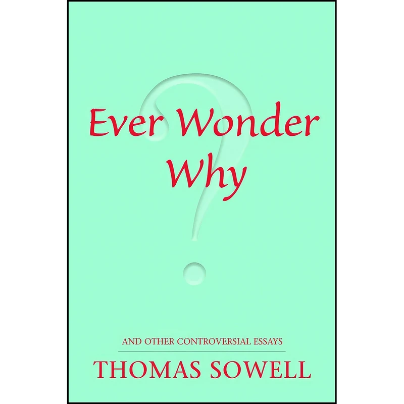 کتاب Ever Wonder Why? And Other Controversial Essays اثر Thomas Sowell انتشارات Hoover Institution Press