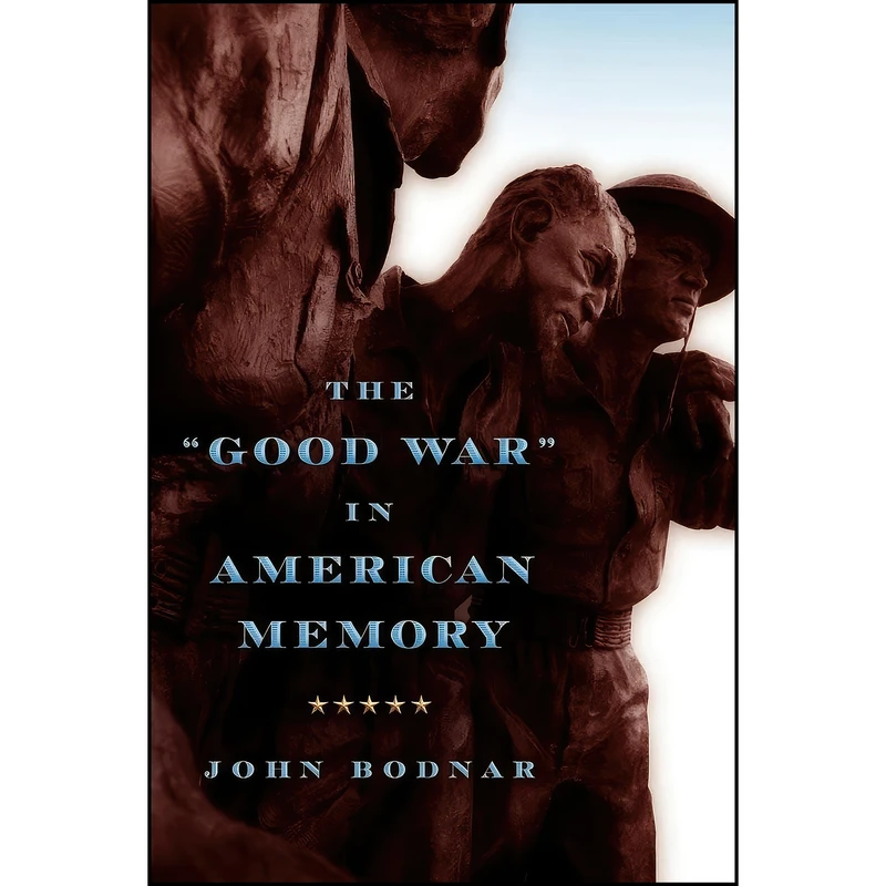 کتاب The "Good War" in American Memory اثر John E. Bodnar انتشارات Johns Hopkins University Press