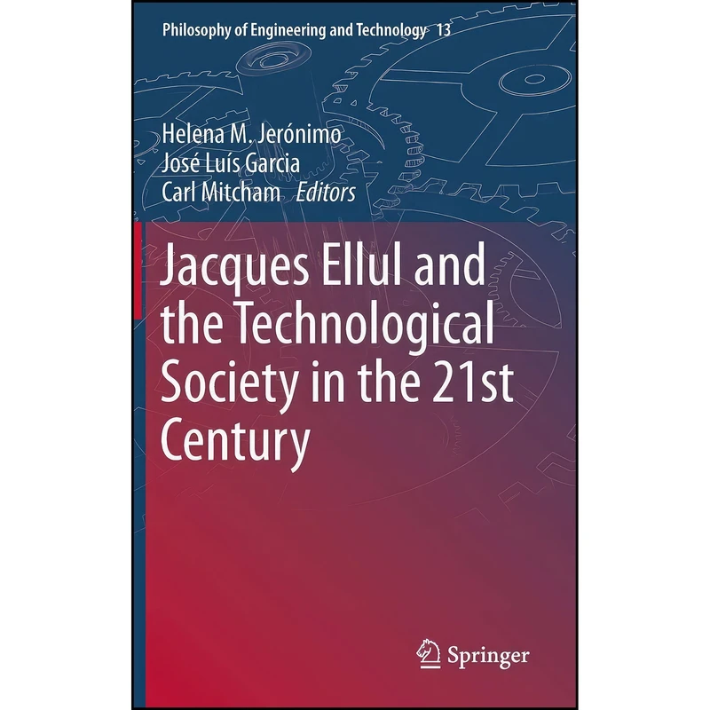 کتاب Jacques Ellul and the Technological Society in the 21st Century  اثر جمعی از نویسندگان انتشارات Springer