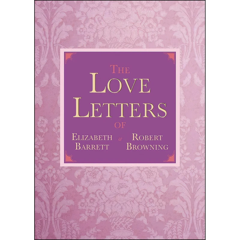 کتاب The Love Letters of Elizabeth Barrett and Robert Browning اثر جمعي از نويسندگان انتشارات Skyhorse