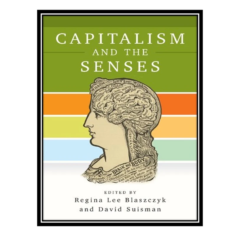 کتاب Capitalism and the Senses اثر Regina Lee Blaszczyk AND David Suisman انتشارات مؤلفین طلایی